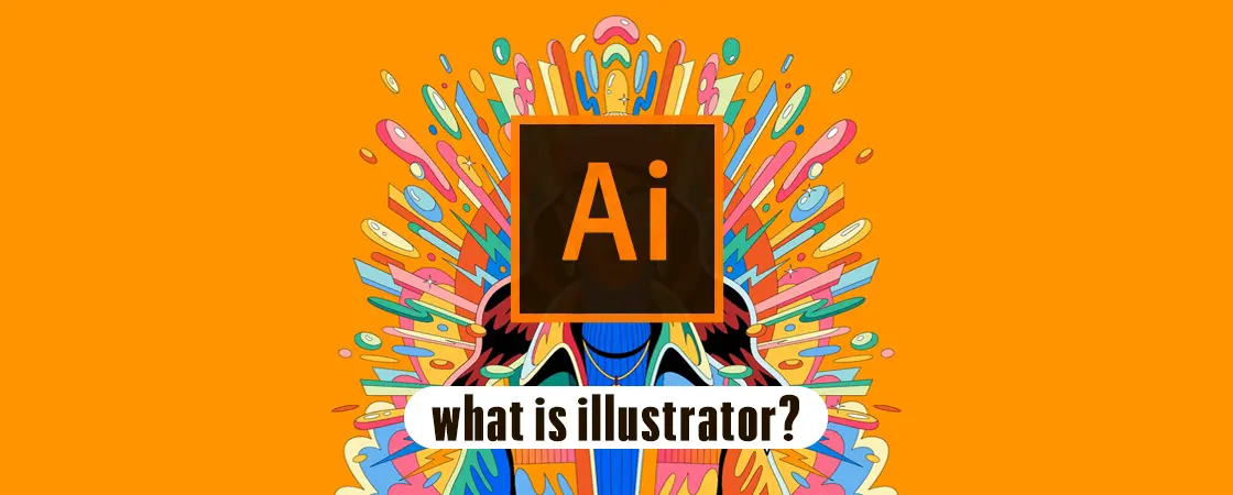 What is Illustrator? A comprehensive and practical guide